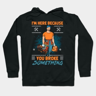 Handyman Contractor Im Here Because You Broke Something Hoodie